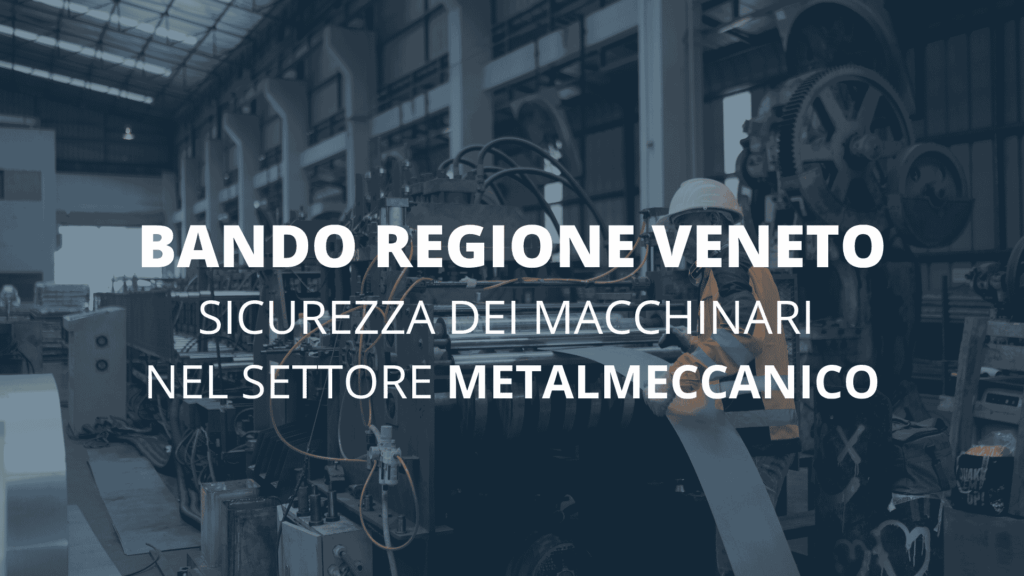 Bando regione Veneto: 4 milioni di euro per migliorare la sicurezza dei macchinari nel settore metalmeccanico